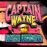 Captain Wayne – Vacation Desperation